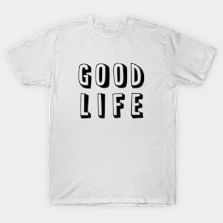 GOOD LIFE T-Shirt